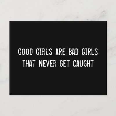 Good Girls on Good Girls Are Bad Girls That Never Get Caught Post Card From Zazzle