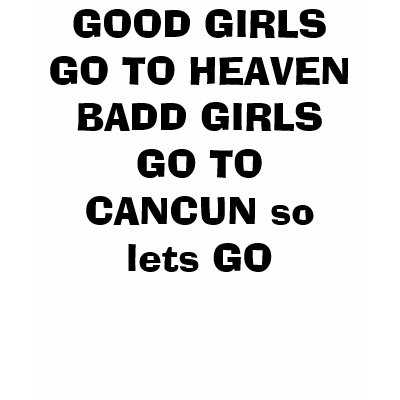 good_girls_go_to_heaven_badd_girls_go_to_cancun_tshirt-p2356126936785237063o8s_400.jpg