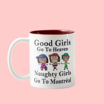 Good Girls Go To Heaven Naughty Girls Montreal Mug mugs