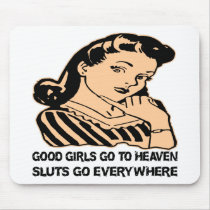 Good Girls Go To Heaven Sluts Go Everywhere Mouse Pad