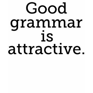 Good grammar is attractive. shirt