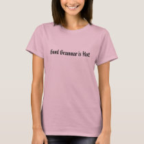 Good Grammar is Hot! t-shirts by faeriequeene05 Good Grammar is Hot! t-shirts