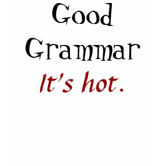 Good Grammar, It's hot. shirt
