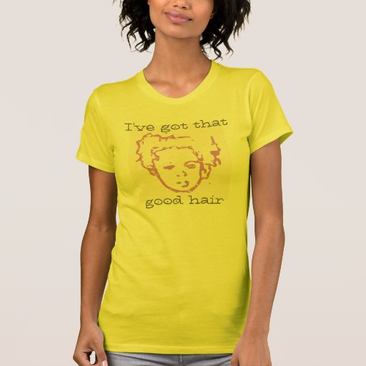 Good Hair... Tee Shirts