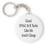 Good HVAC R Techs Like Me Aren't Cheap keychains