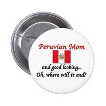 Good Looking Peruvian Mom Pinback Buttons