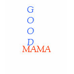 GOOD, MAMA!! t-shirts