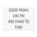 Good Moms Like Me Are Hard To Find postcards