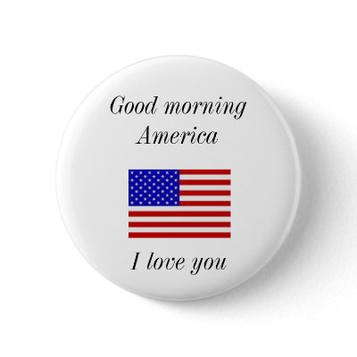 Good morning America, I love you Anstecknadel by beglorious. - America, we love you