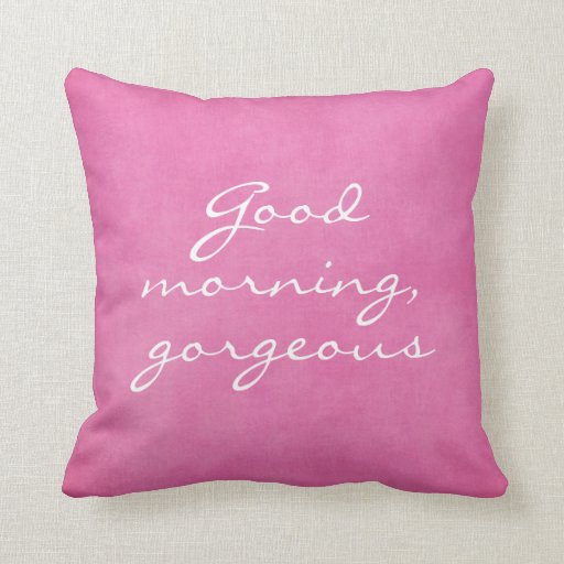 Good Morning Gorgeous Pillow Zazzle