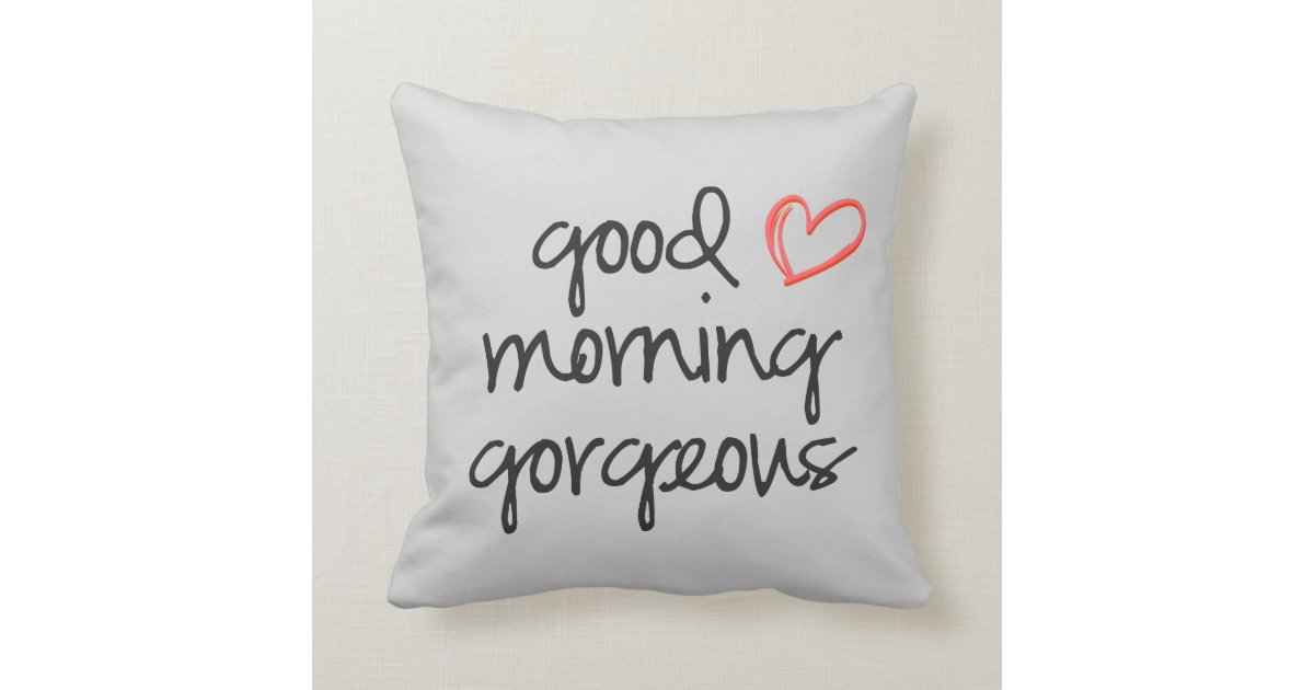 Good Morning Gorgeous throw pillow soft grey Zazzle