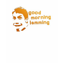 Good Morning, Lemming t-shirts by badmonkey Good Morning, Lemming t-shirts