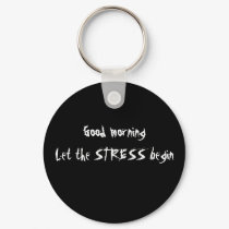 GOOD MORNING LET THE STRESS BEGIN KEYCHAIN by edissler GOOD MORNING LET THE STRESS BEGIN KEYCHAIN
