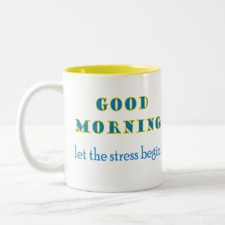 Good Morning Let The Stress Begin Mug mug