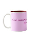 Good morning star shine the earth says hello. mugs