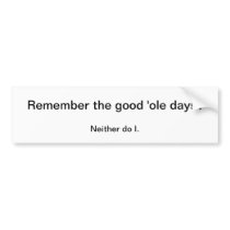 Good 'Ole Days Bumper Sticker