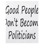 Good People Don't Become Politicians Flyers
