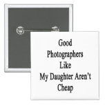 Good Photographers Like My Daughter Aren't Cheap Button