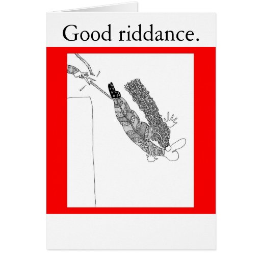 Good Riddance. Greeting Card | Zazzle