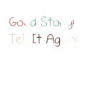 good story tell it again t-shirts