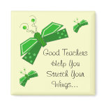 Good Teachers ...Butterfly Saying Refrigerator Magnet