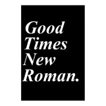 Good Times New Roman posters