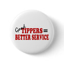 Good Tippers= Better Service buttons