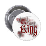 Good to be King Button