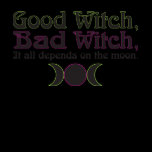"Good Witch, Bad Witch..." Apparel T Shirt