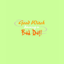 Good Witch having a BAD Day t-shirts