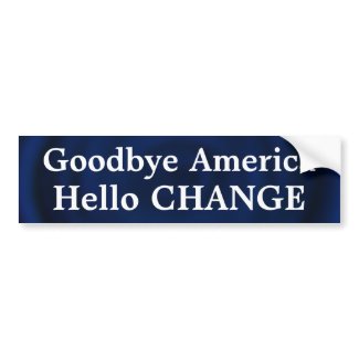 Goodbye America hello CHANGE Bumper Sticker change bumpersticker
