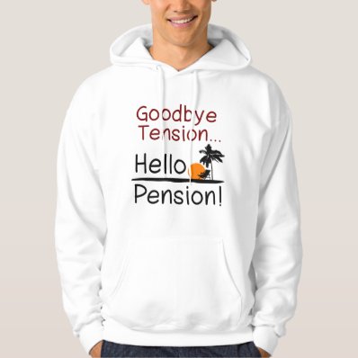 Goodbye Tension, Hello Pension Funny Retirement Hooded Sweatshirt