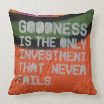 Goodness Is The Only Investment That Never Fails pillows