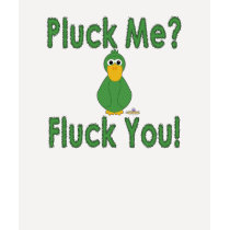 Goofy Green Duck Pluck Me Fluck You t-shirts by animalacres Goofy Green Duck Pluck Me Fluck You t-shirts