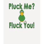 Goofy Green Duck Pluck Me Fluck You t-shirts