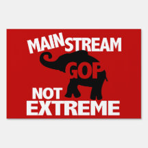 GOP is Mainstream Not Extreme Signs