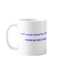 GOP means Going Out of Power  WWW.BUYBLUE.BIZ mugs