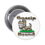 Gossip Hound gld Pinback Button