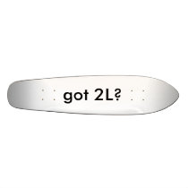 got 2L? Skate Boards