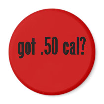 got .50 cal? refrigerator magnet