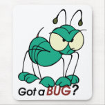 Got A Bug ~ Bug / Ant Word Play Mousepad
