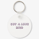 GOT A LOVE BIRD keychains