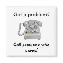Got a problem? Call someone who cares! magnets by Erzulie84 Got a problem? Call someone who cares! magnets