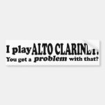Got A Problem With That Alto Clarinet Bumper Sticker