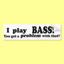 Got A Problem With That, Bass bumper stickers