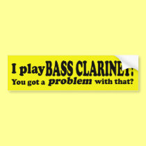 Got A Problem With That, Bass Clarinet bumper stickers