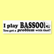Got A Problem With That, Bassoon bumper stickers