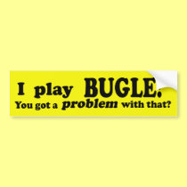 Got A Problem With That, Bugle bumper stickers