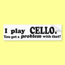 Got A Problem With That, Cello bumper stickers
