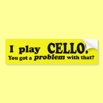 Got A Problem With That, Cello bumper stickers